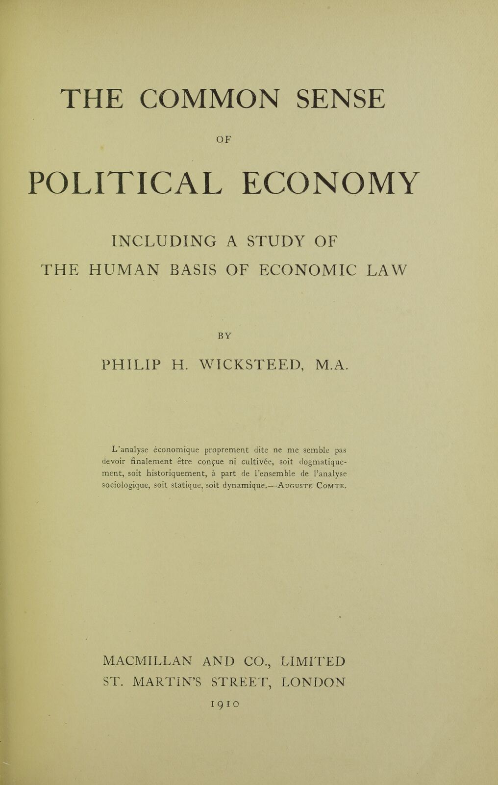 The common sense of political economy including a study of the human basis of economic law / by Philip H. Wicksteed. - London : Macmillan and co., 1910. - XI, 702 p., [5] c. di tav. ; 23 cm .